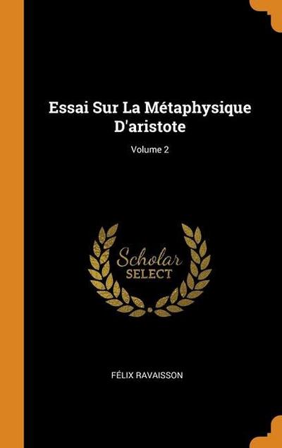 Essai Sur La Métaphysique D’aristote; Volume 2