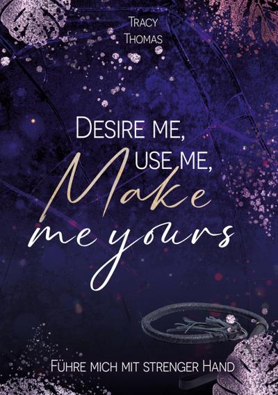 Desire me, use me, make me yours