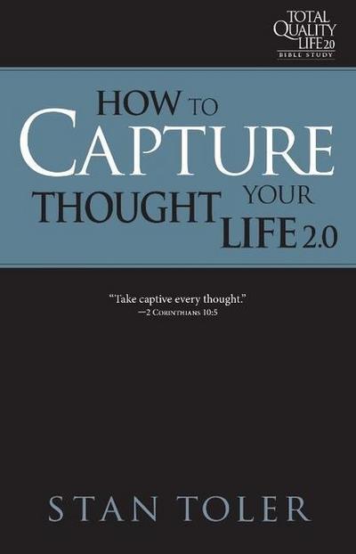 How to Capture Your Thought Life (Tql 2.0 Bible Study Series)