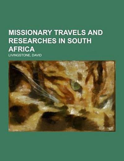 Missionary Travels and Researches in South Africa