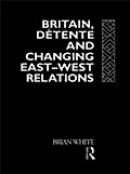 Britain, Detente and Changing East-West Relations