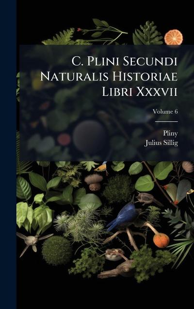 C. Plini Secundi Naturalis Historiae Libri Xxxvii