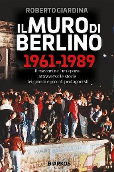 Il Muro di Berlino 1961-1989
