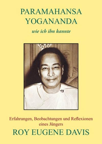 Paramahansa Yogananda - wie ich ihn kannte