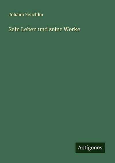 Sein Leben und seine Werke