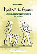 Freiheit in Grenzen - Themen und Fallbeispiele zur Stärkung elterlicher Erziehungskompetenzen für Eltern mit Kindern im Vorschulalter