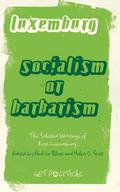 Rosa Luxemburg: Socialism or Barbarism