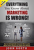 Everything You Know About Marketing is Wrong!