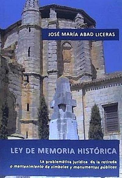 Ley de memoria histórica : la problemática jurídica de la retirada o mantenimiento de símbolos y monumentos públicos