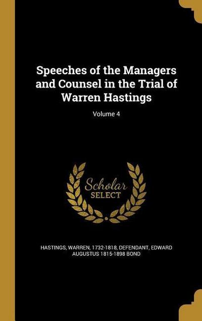 Speeches of the Managers and Counsel in the Trial of Warren Hastings; Volume 4