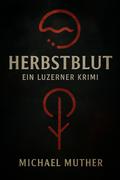 Herbstblut - Ein Luzerner Krimi von Michael Muther | Ebook