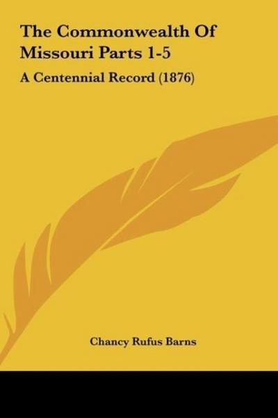 The Commonwealth Of Missouri Parts 1-5 - Chancy Rufus Barns