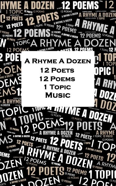 A Rhyme A Dozen - 12 Poets, 12 Poems, 1 Topic ¿ Music