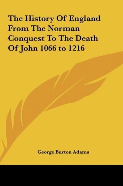 The History Of England From The Norman Conquest To The Death Of John 1066 to 1216