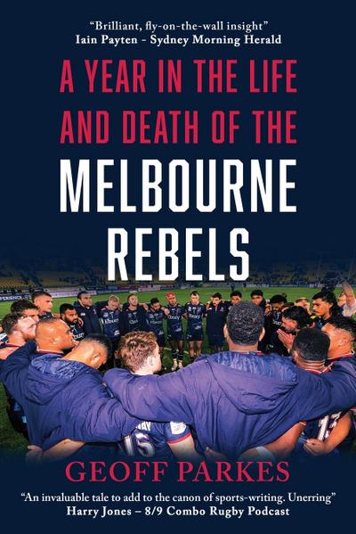 A Year in the Life and Death of the Melbourne Rebels