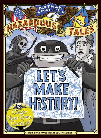 Let’s Make History! (Nathan Hale’s Hazardous Tales)