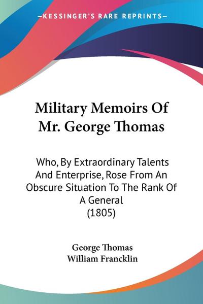 Military Memoirs Of Mr. George Thomas