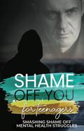Shame Off You for Teenagers