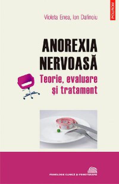 Anorexia nervoasă: teorie, evaluare și tratament