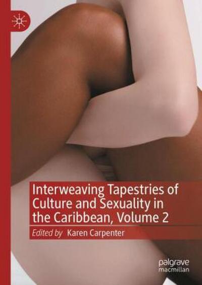 Interweaving Tapestries of Culture and Sexuality in the Caribbean, Volume 2