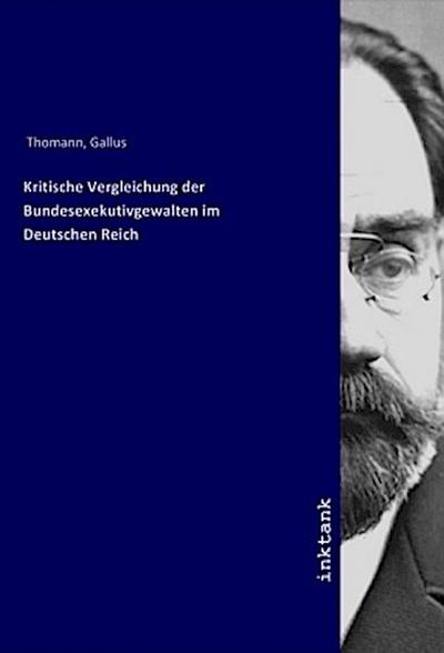 Kritische Vergleichung der Bundesexekutivgewalten im Deutschen Reich
