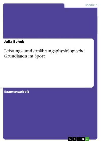 Leistungs- und ernährungsphysiologische Grundlagen im Sport - Julia Behnk