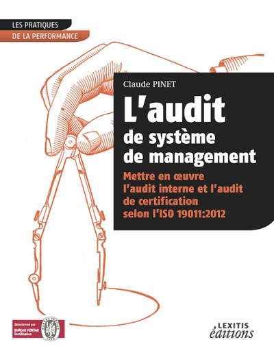 L¿audit de système de management Mettre en oeuvre l¿audit interne et l¿audit de certification selon l¿ISO 19011:2012