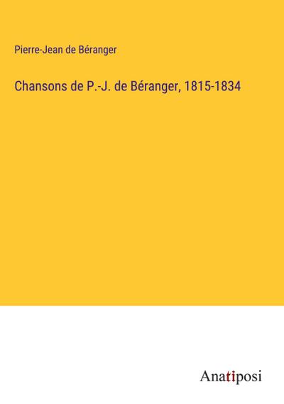 Chansons de P.-J. de Béranger, 1815-1834