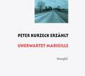 Peter Kurzeck erzählt ’Unerwartet Marseille&
