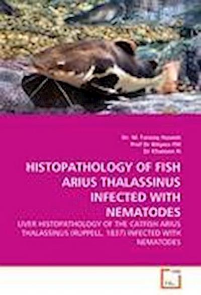 HISTOPATHOLOGY OF FISH ARIUS THALASSINUS INFECTED WITH NEMATODES