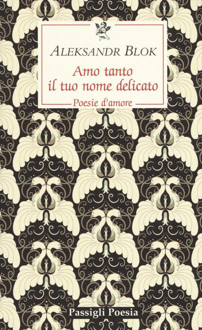 Amo tanto il tuo nome delicato. Poesie d’amore, 1898-1916