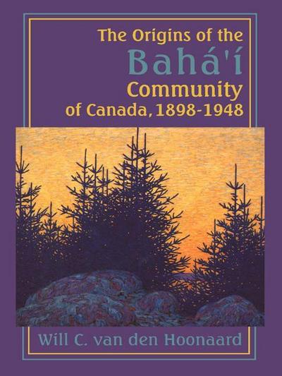 The Origins of the Bahá’í Community of Canada, 1898-1948