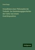 Grundlinien einer Philosophie der Tecknik. Zur Entstehungsgeschichte der Cultur aus neuen Gesichtspunkten