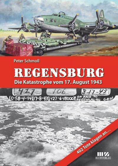 Regensburg - Die Katastrophe vom 17. August 1943