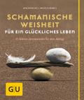 Schamanische Weisheit für ein glückliches Leben
