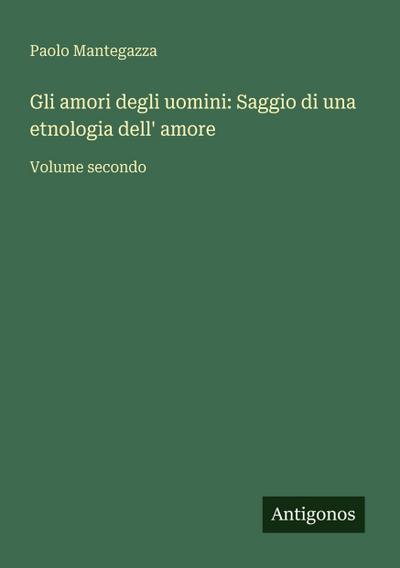 Gli amori degli uomini: Saggio di una etnologia dell’ amore