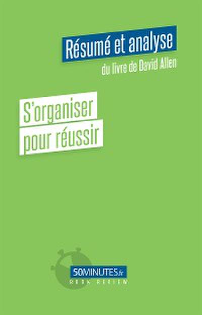 S’organiser pour réussir (Résumé et analyse du livre de David Allen)