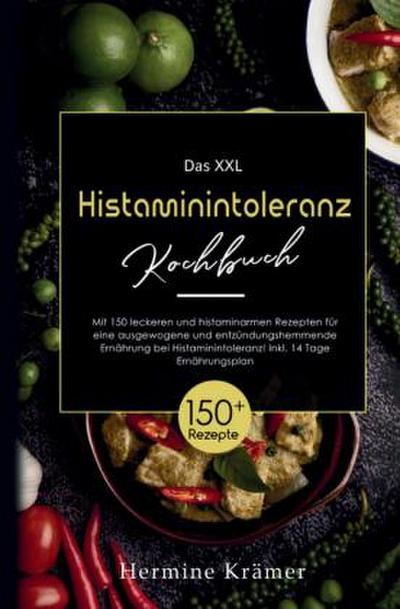 Das XXL Histaminintoleranz Kochbuch - 150 leckere & histaminarme Rezepte für jeden Tag