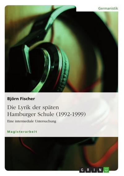 Die Lyrik der späten Hamburger Schule (1992-1999) - Björn Fischer