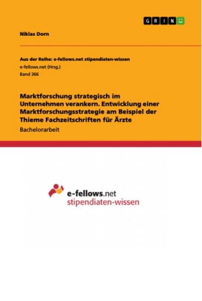 Marktforschung strategisch im Unternehmen verankern. Entwicklung einer Marktforschungsstrategie am Beispiel der Thieme Fachzeitschriften für Ärzte