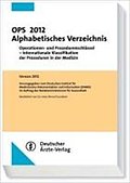 OPS 2012 Alphabetisches Verzeichnis: Operationen- und Prozedurenschlüssel - Internationale Klassifikation der Prozeduren in der Medizin