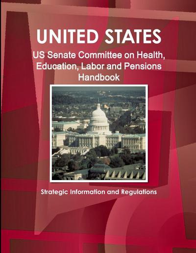 US Senate Committee on Health, Education, Labor and Pensions Handbook - Strategic Information and Regulations