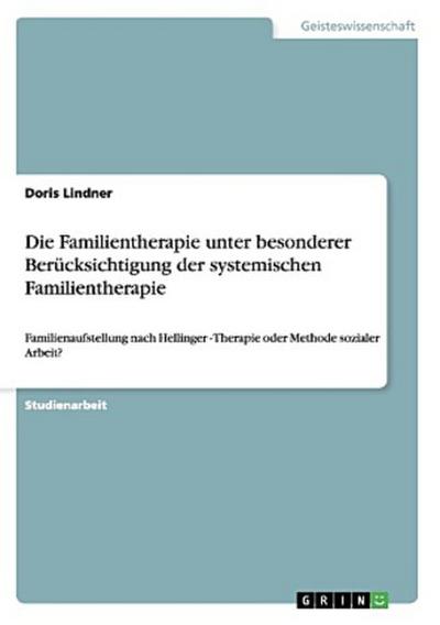 Die Familientherapie unter besonderer Berücksichtigung der systemischen Familientherapie
