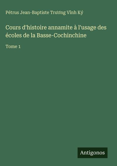 Cours d’histoire annamite à l’usage des écoles de la Basse-Cochinchine