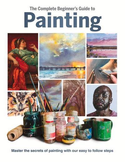 The Complete Beginner’s Guide to Painting