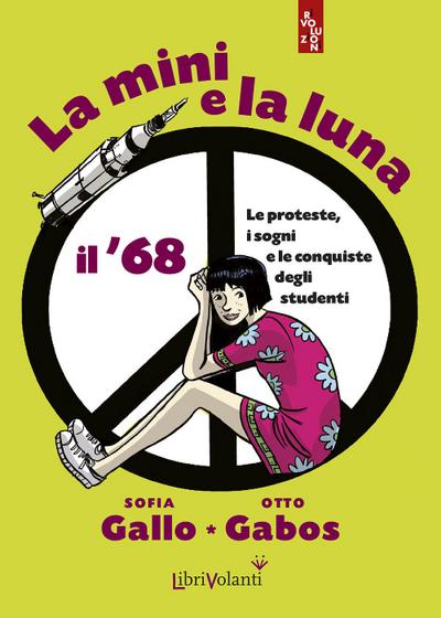 La mini e la luna. Il ’68. Le proteste, i sogni e le conquiste degli studenti