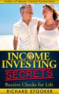 Income Investing Secrets: How to Receive Ever-Growing Dividend and Interest Checks, Safeguard Your Portfolio and Retire Wealthy