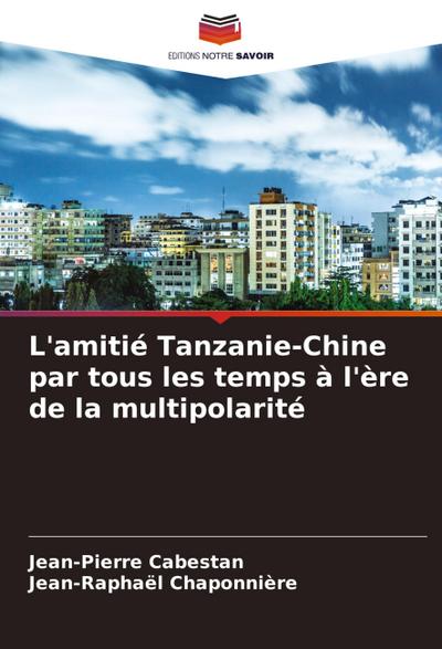 L’amitié Tanzanie-Chine par tous les temps à l’ère de la multipolarité