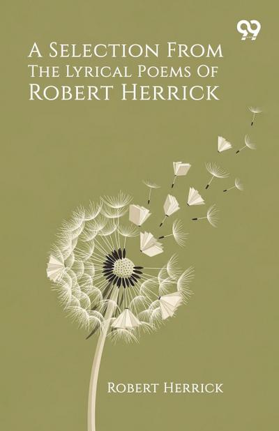 A Selection From The Lyrical Poems Of Robert Herrick