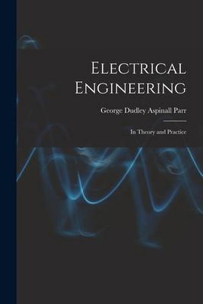 Electrical Engineering: In Theory and Practice